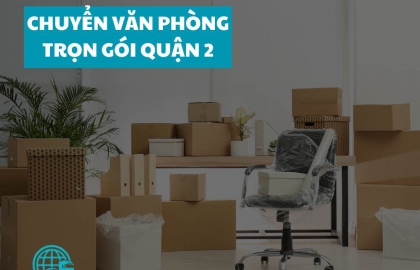 Dịch vụ chuyển văn phòng trọn gói quận 2 giá rẻ 2024 chỉ từ 130k